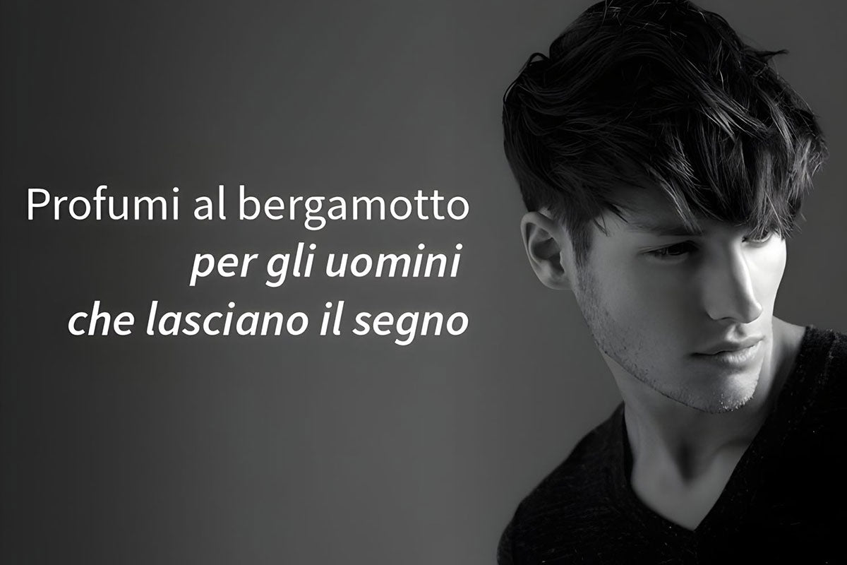 Profumi al bergamotto: per gli uomini che lasciano il segno